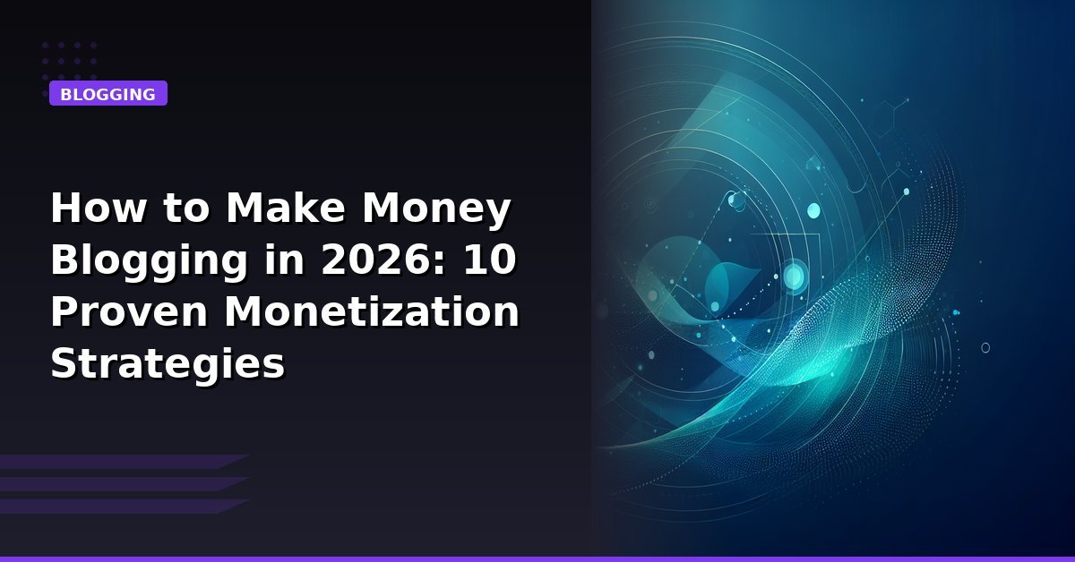 You are currently viewing How to Make Money Blogging in 2026: 10 Proven Monetization Strategies