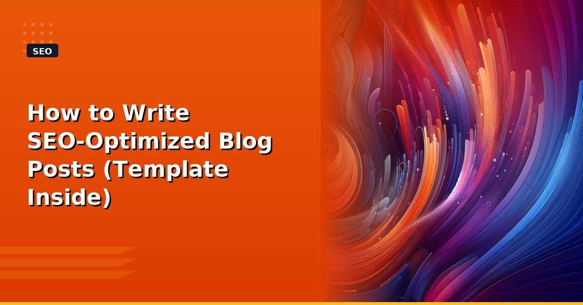 Read more about the article How to Write SEO-Optimized Blog Posts (Template Inside)