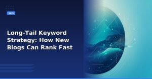 Long-Tail Keyword Strategy: How New Blogs Can Rank Fast