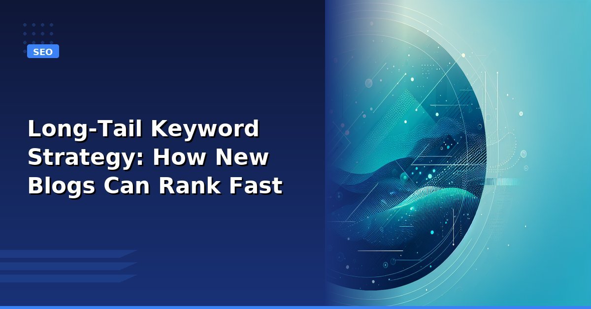 Read more about the article Long-Tail Keyword Strategy: How New Blogs Can Rank Fast