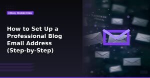 How to Set Up a Professional Blog Email Address (Step-by-Step)