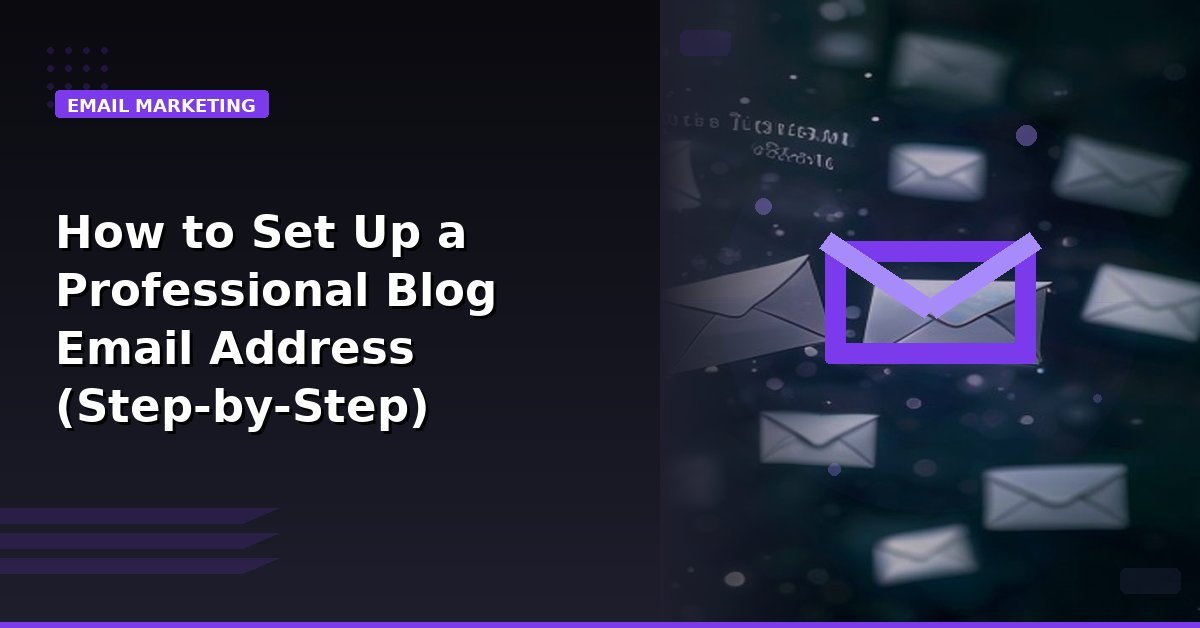 You are currently viewing How to Set Up a Professional Blog Email Address (Step-by-Step)